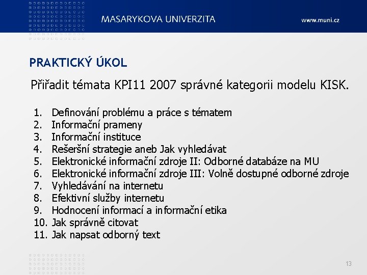 PRAKTICKÝ ÚKOL Přiřadit témata KPI 11 2007 správné kategorii modelu KISK. 1. 2. 3.