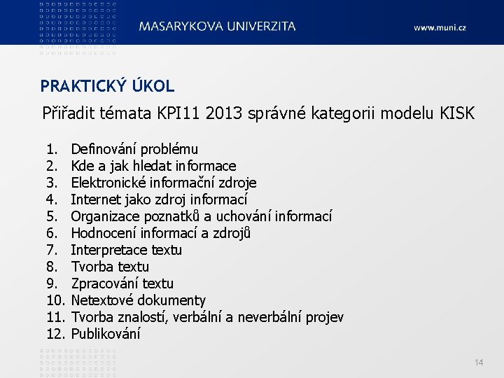 PRAKTICKÝ ÚKOL Přiřadit témata KPI 11 2013 správné kategorii modelu KISK 1. 2. 3.