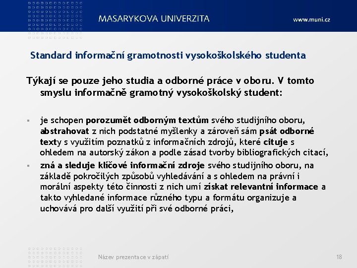 Standard informační gramotnosti vysokoškolského studenta Týkají se pouze jeho studia a odborné práce v