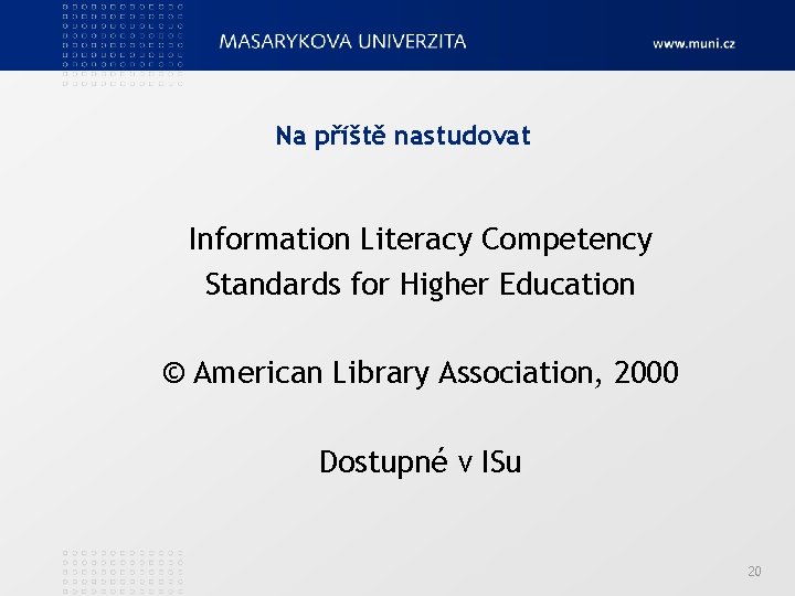 Na příště nastudovat Information Literacy Competency Standards for Higher Education © American Library Association,