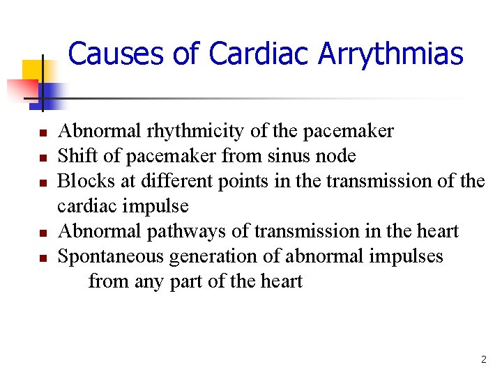 Causes of Cardiac Arrythmias n n n Abnormal rhythmicity of the pacemaker Shift of