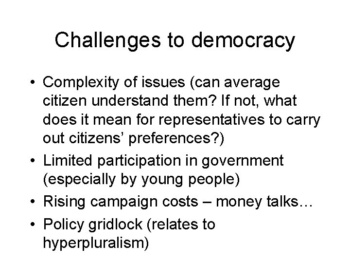 Challenges to democracy • Complexity of issues (can average citizen understand them? If not, Challenges to democracy • Complexity of issues (can average citizen understand them? If not,