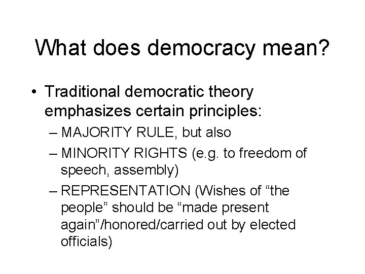 What does democracy mean? • Traditional democratic theory emphasizes certain principles: – MAJORITY RULE, What does democracy mean? • Traditional democratic theory emphasizes certain principles: – MAJORITY RULE,
