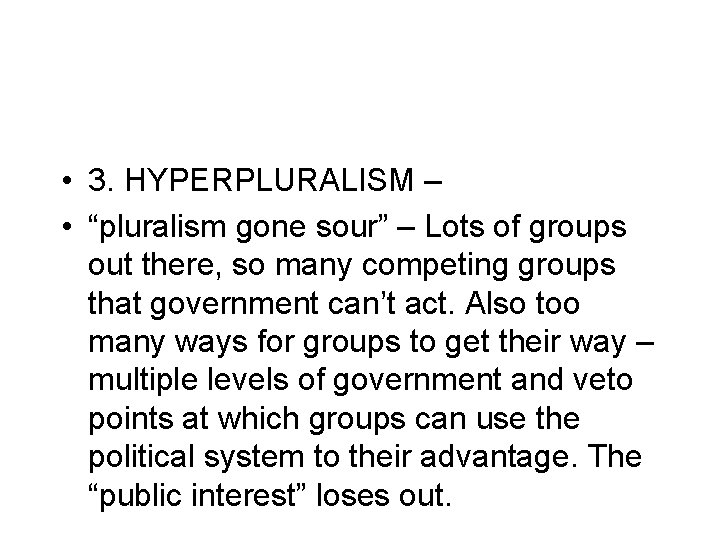 • 3. HYPERPLURALISM – • “pluralism gone sour” – Lots of groups out • 3. HYPERPLURALISM – • “pluralism gone sour” – Lots of groups out