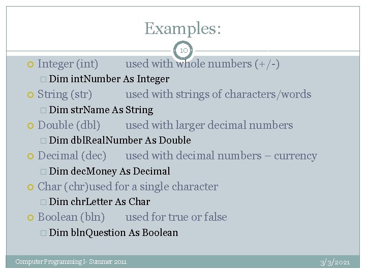 Examples: 10 Integer (int) � Dim used with decimal numbers – currency dec. Money Examples: 10 Integer (int) � Dim used with decimal numbers – currency dec. Money