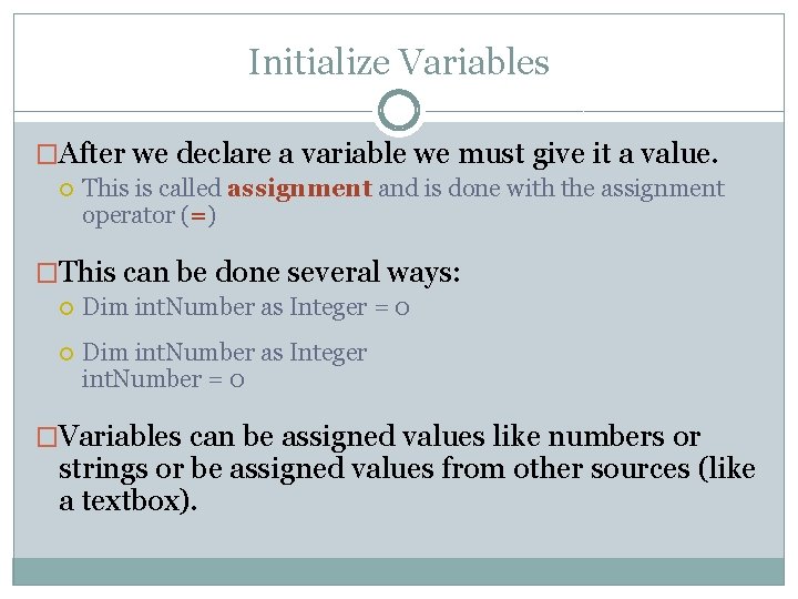 Initialize Variables �After we declare a variable we must give it a value. This