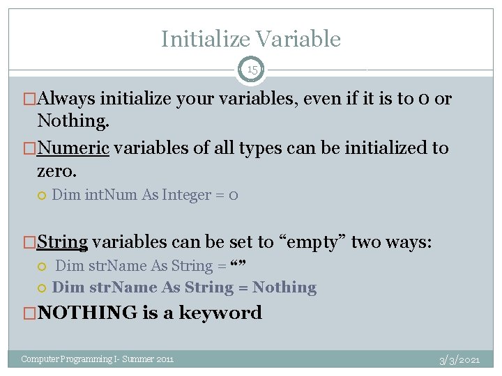 Initialize Variable 15 �Always initialize your variables, even if it is to 0 or