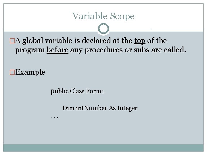 Variable Scope �A global variable is declared at the top of the program before Variable Scope �A global variable is declared at the top of the program before