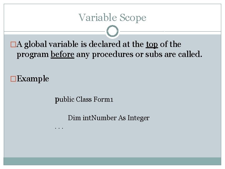 Variable Scope �A global variable is declared at the top of the program before