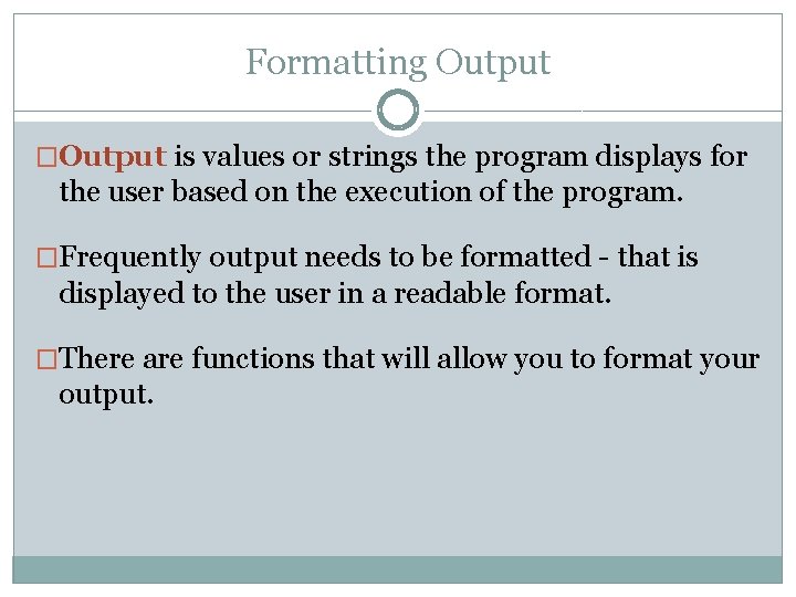 Formatting Output �Output is values or strings the program displays for the user based Formatting Output �Output is values or strings the program displays for the user based