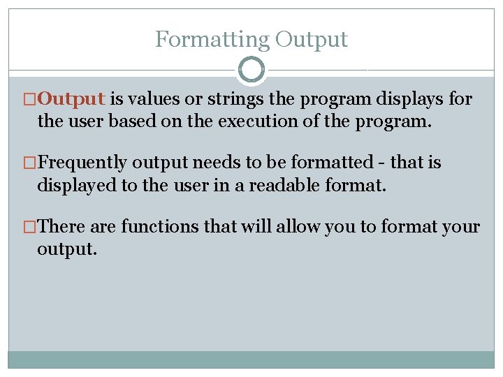 Formatting Output �Output is values or strings the program displays for the user based