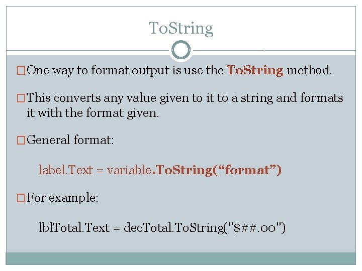 To. String �One way to format output is use the To. String method. �This To. String �One way to format output is use the To. String method. �This