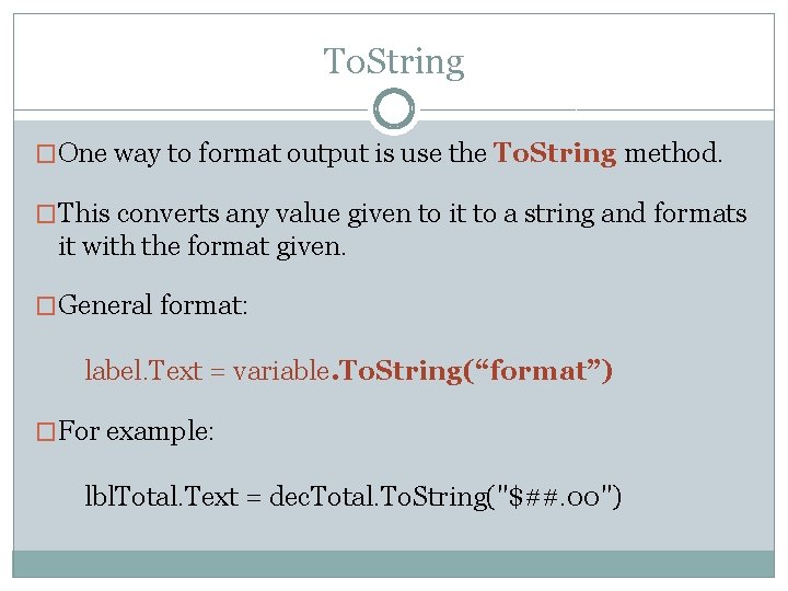 To. String �One way to format output is use the To. String method. �This