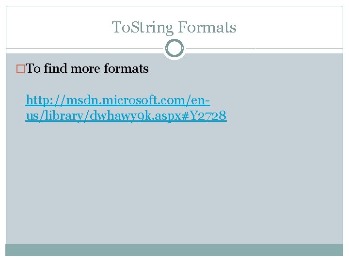 To. String Formats �To find more formats http: //msdn. microsoft. com/enus/library/dwhawy 9 k. aspx#Y To. String Formats �To find more formats http: //msdn. microsoft. com/enus/library/dwhawy 9 k. aspx#Y