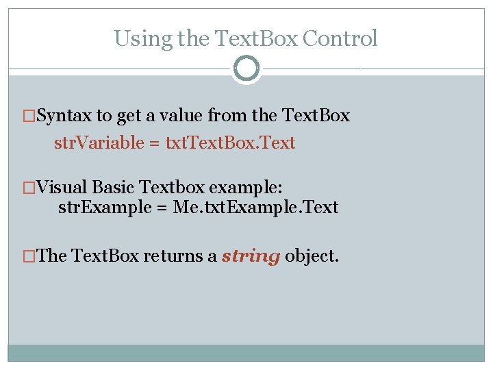 Using the Text. Box Control �Syntax to get a value from the Text. Box Using the Text. Box Control �Syntax to get a value from the Text. Box