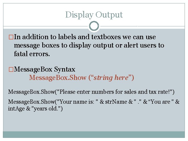 Display Output �In addition to labels and textboxes we can use message boxes to