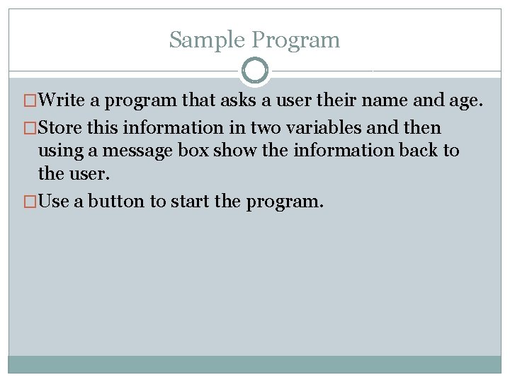 Sample Program �Write a program that asks a user their name and age. �Store Sample Program �Write a program that asks a user their name and age. �Store