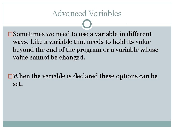 Advanced Variables �Sometimes we need to use a variable in different ways. Like a