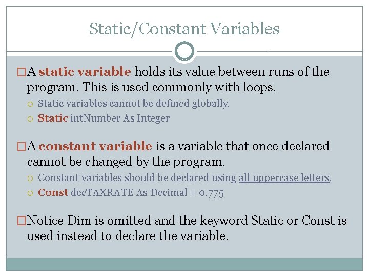 Static/Constant Variables �A static variable holds its value between runs of the program. This