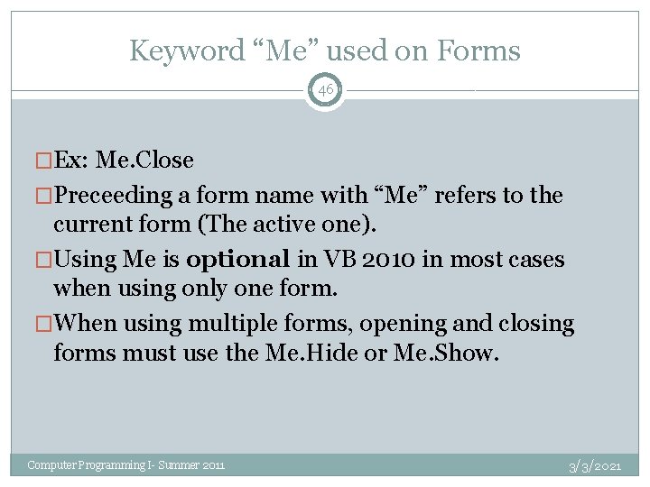 Keyword “Me” used on Forms 46 �Ex: Me. Close �Preceeding a form name with