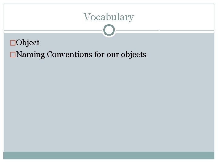 Vocabulary �Object �Naming Conventions for our objects 