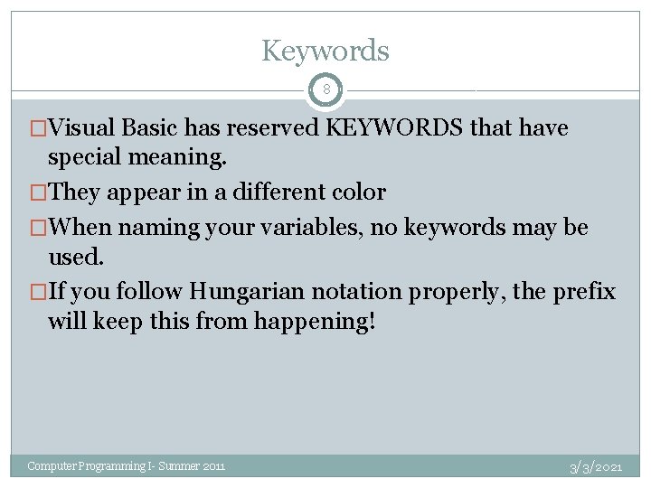 Keywords 8 �Visual Basic has reserved KEYWORDS that have special meaning. �They appear in Keywords 8 �Visual Basic has reserved KEYWORDS that have special meaning. �They appear in