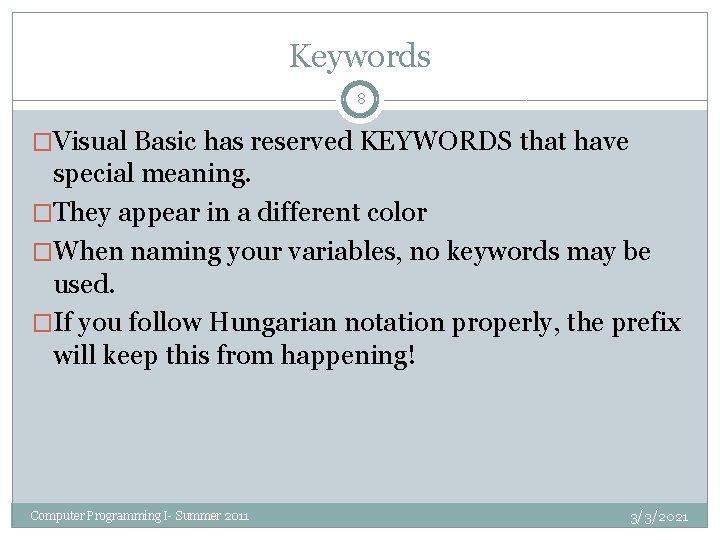 Keywords 8 �Visual Basic has reserved KEYWORDS that have special meaning. �They appear in