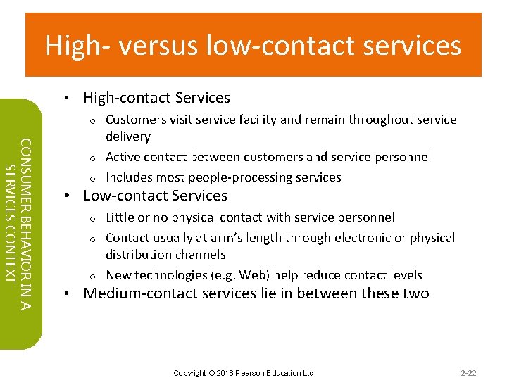 High- versus low-contact services • High-contact Services Customers visit service facility and remain throughout