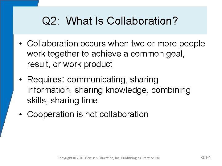 Q 2: What Is Collaboration? • Collaboration occurs when two or more people work