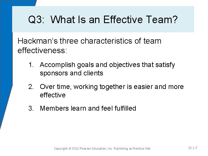 Q 3: What Is an Effective Team? Hackman’s three characteristics of team effectiveness: 1.