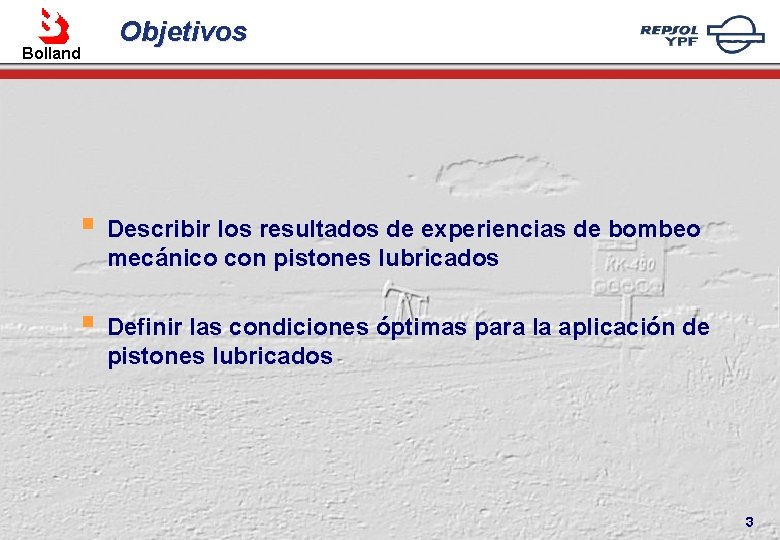 Bolland Objetivos § Describir los resultados de experiencias de bombeo mecánico con pistones lubricados