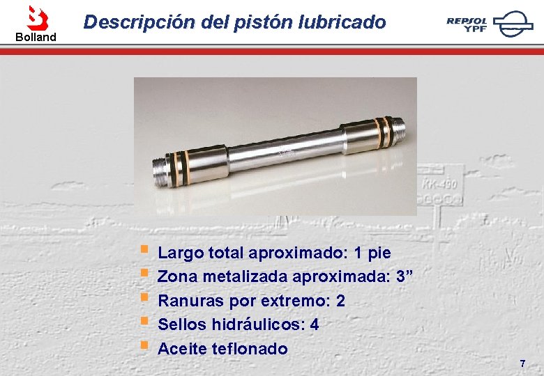 . Bolland Descripción del pistón lubricado § Largo total aproximado: 1 pie § Zona