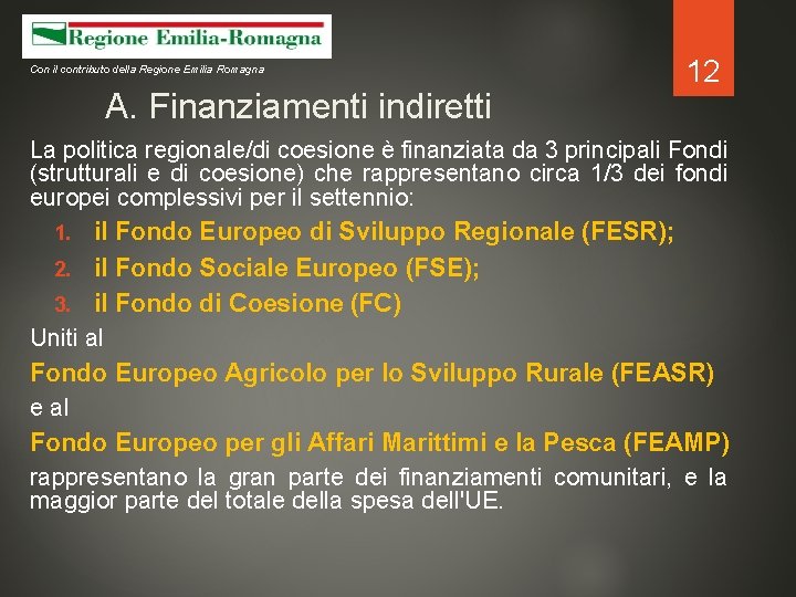 Con il contributo della Regione Emilia Romagna A. Finanziamenti indiretti 12 La politica regionale/di