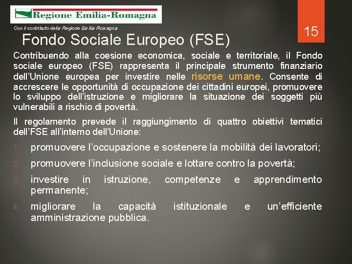 15 Con il contributo della Regione Emilia Romagna Fondo Sociale Europeo (FSE) Contribuendo alla