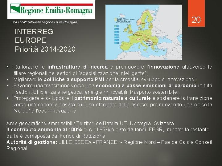 Con il contributo della Regione Emilia Romagna 20 INTERREG EUROPE Priorità 2014 -2020 •