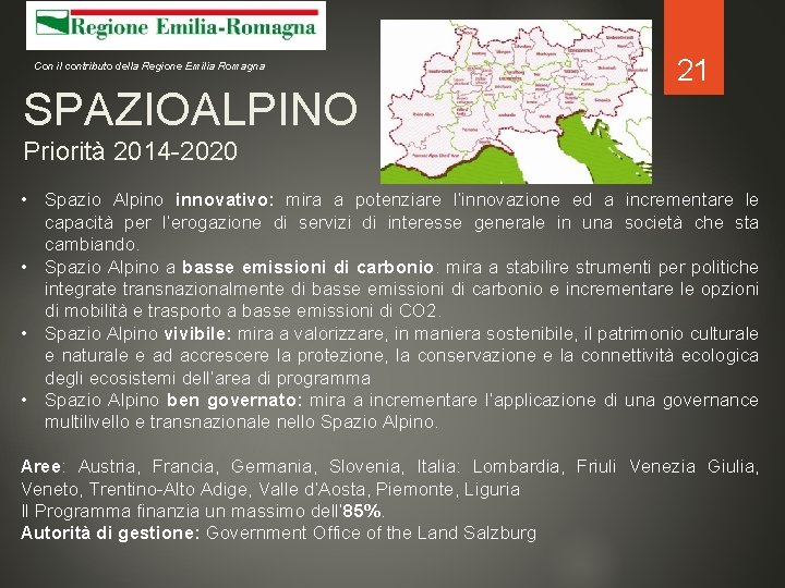 Con il contributo della Regione Emilia Romagna SPAZIOALPINO 21 Priorità 2014 -2020 • Spazio