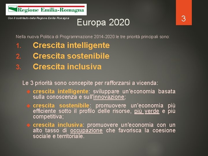 Con il contributo della Regione Emilia Romagna Europa 2020 Nella nuova Politica di Programmazione