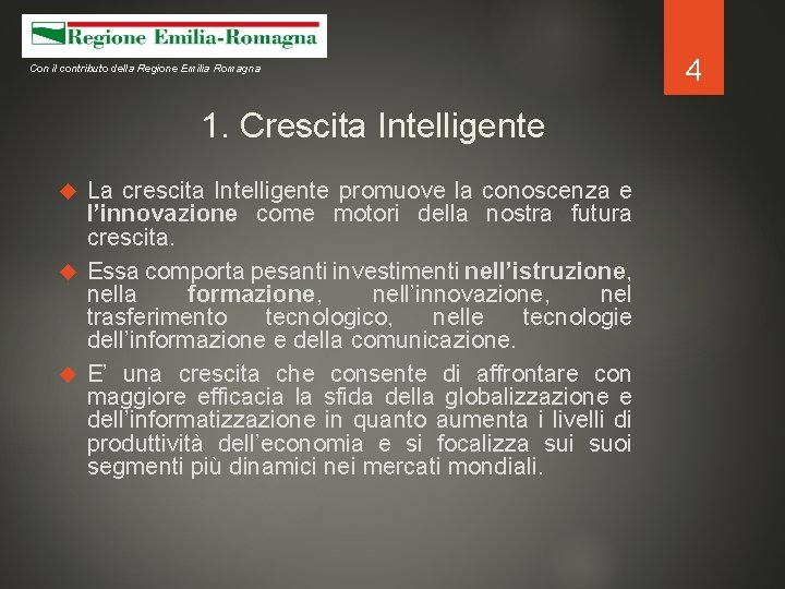 Con il contributo della Regione Emilia Romagna 1. Crescita Intelligente La crescita Intelligente promuove