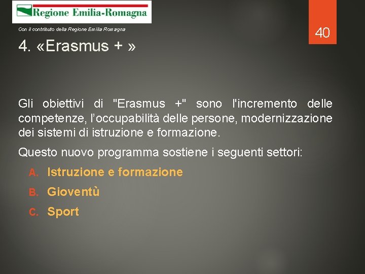 Con il contributo della Regione Emilia Romagna 4. «Erasmus + » 40 Gli obiettivi