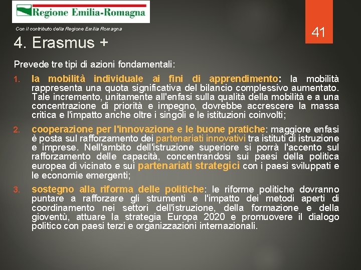 Con il contributo della Regione Emilia Romagna 4. Erasmus + 41 Prevede tre tipi