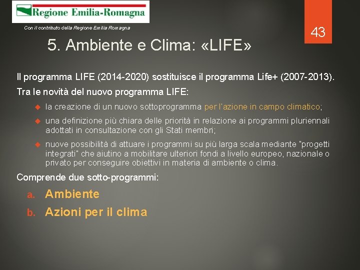 Con il contributo della Regione Emilia Romagna 5. Ambiente e Clima: «LIFE» 43 Il