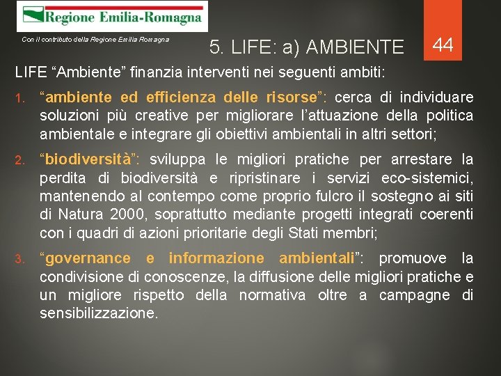 Con il contributo della Regione Emilia Romagna 5. LIFE: a) AMBIENTE 44 LIFE “Ambiente”