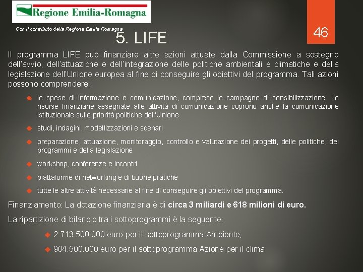 Con il contributo della Regione Emilia Romagna 5. LIFE 46 Il programma LIFE può