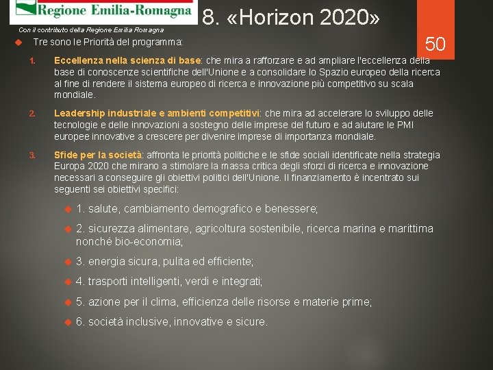 Con il contributo della Regione Emilia Romagna 8. «Horizon 2020» Tre sono le Priorità