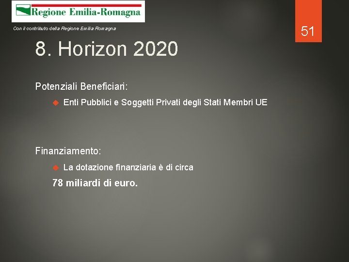 Con il contributo della Regione Emilia Romagna 8. Horizon 2020 Potenziali Beneficiari: Enti Pubblici