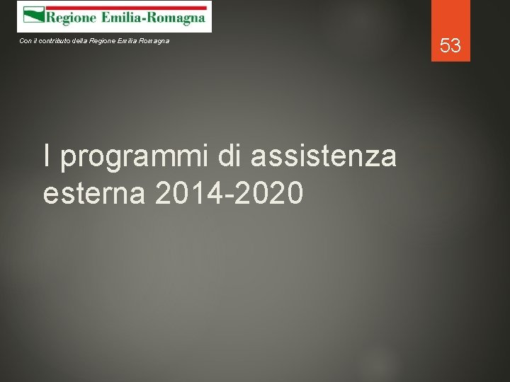 Con il contributo della Regione Emilia Romagna I programmi di assistenza esterna 2014 -2020