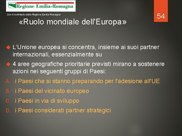 Con il contributo della Regione Emilia Romagna «Ruolo mondiale dell'Europa» 54 L’Unione europea si