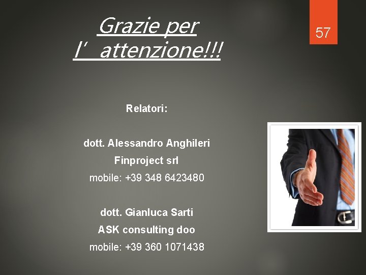 Grazie per l’attenzione!!! Relatori: dott. Alessandro Anghileri Finproject srl mobile: +39 348 6423480 dott.