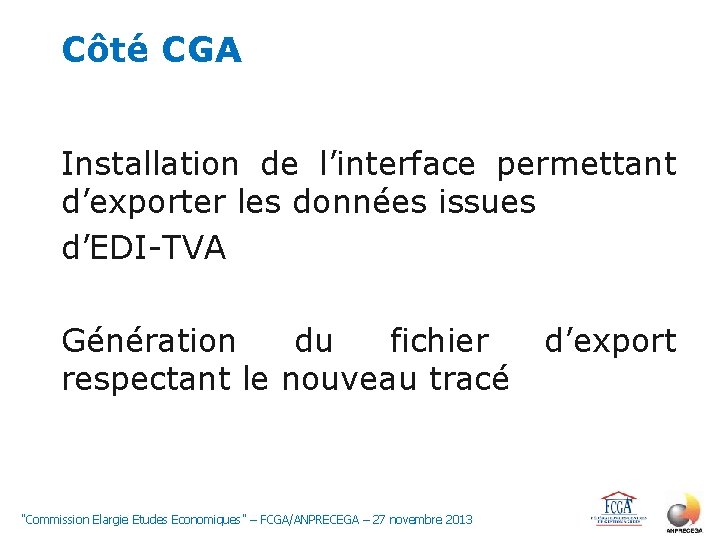 Côté CGA Installation de l’interface permettant d’exporter les données issues d’EDI-TVA Génération du fichier