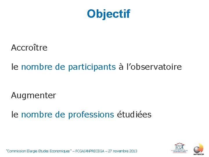 Objectif Accroître le nombre de participants à l’observatoire Augmenter le nombre de professions étudiées